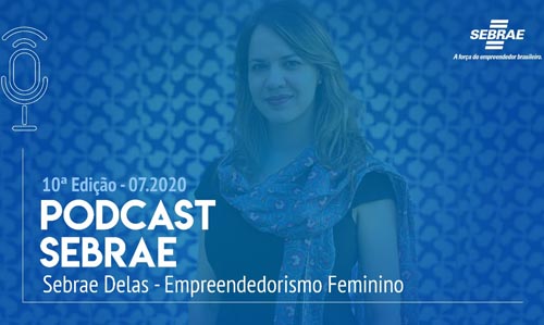 PODCAST Sebrae Empreendedorismo Feminino Divulgação